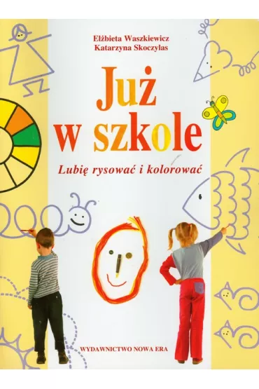Ju� w szkole Lubi� rysowa� i kolorowa� - El�bieta Waszkiewicz, Katarzyna Skoczylas