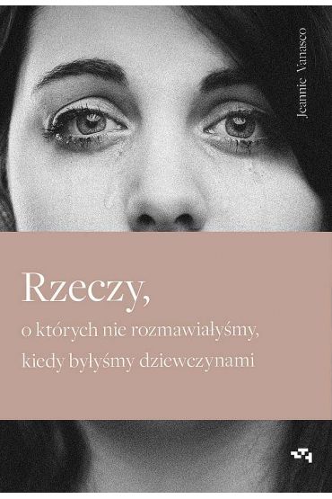 Rzeczy, o których nie rozmawiałyśmy, kiedy byłyśmy dziewczynami