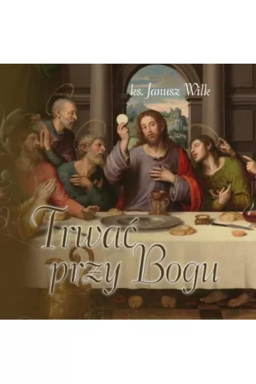 Trwa� przy Bogu - Janusz Wilk