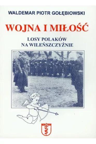 Wojna i mi�o��. Losy Polak�w na Wile�szczy�nie - Waldemar Piotr Go��biowski