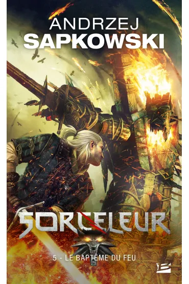 Le Bapteme du feu. Sorceleur. Volume 5. Chrzest ognia. Wied�min. Tom 5 - Andrzej Sapkowski