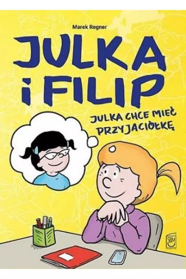 BAJKI O UCZUCIACH Julka chce mie� przyjaci�k�. Julka i Filip. Tom 1 - Marek Regner