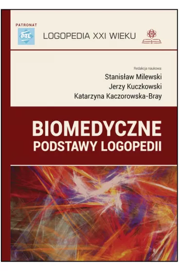 Biomedyczne podstawy logopedii - Jerzy Kuczkowski, Katarzyna Kaczorowska-Bray, Stanis�aw Milewski