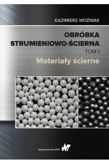Obr�bka strumieniowo-�cierna. Tom 1. Materia�y �cierne - Kazimierz Wo�niak