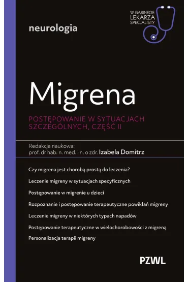 Migrena. Post�powanie w sytuacjach szczeg�lnych, cz�� II. W gabinecie lekarza specjalisty. Neurologia - Izabela Domitrz