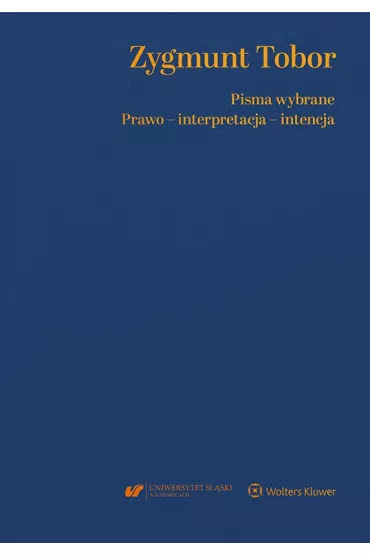 eBook Zygmunt Tobor. Pisma wybrane.  Prawo - interpretacja - intencja pdf epub - Agnieszka Bielska-Brodziak, Tomasz Pietrzykowski, Zygmunt Tobor, Sawomir Tkacz