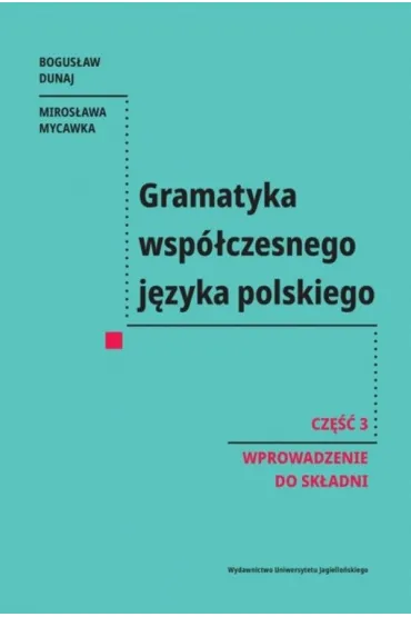 Gramatyka wsp�czesnego j�zyka polskiego. Cz�� 3. Wprowadzenie do sk�adni - Bogus�aw Dunaj, Miros�awa Mycawka