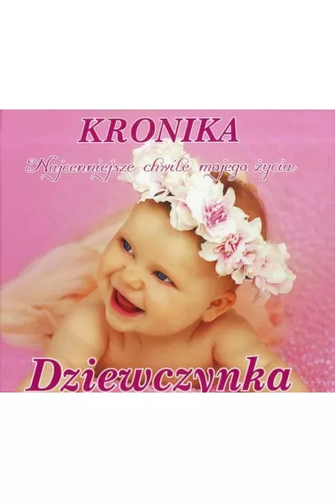 Kronika. Najcenniejsze chwile mojego �ycia. Dziewczynka