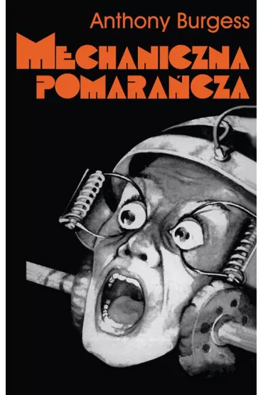 Mechaniczna pomaracza - Anthony Burgess