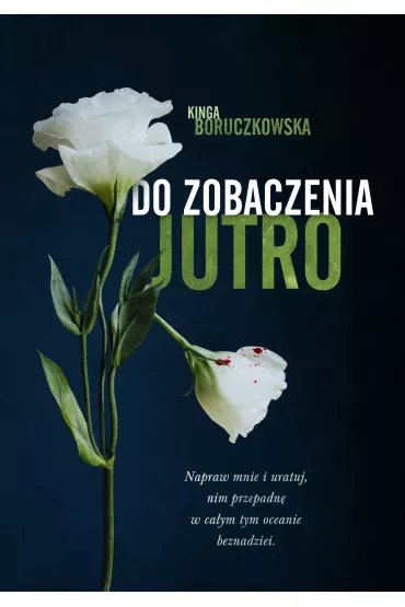 Do zobaczenia jutro. Tom 1 - Kinga Boruczkowska