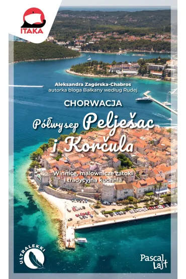 Chorwacja. P�wysep Pelje�ac i Kor�ula - Aleksandra  Zag�rska-Chabros