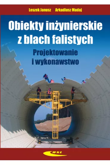Obiekty in�ynierskie z blach falistych - Arkadiusz Madaj, Janusz Leszek