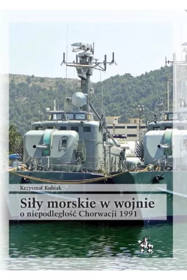 Si�y morskie w wojnie o niepodleg�o�� chorwacji - Krzysztof Kubiak