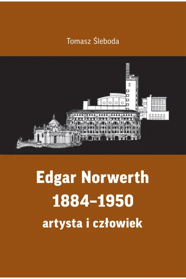 Edgar Norwerth 1884-1950. Artysta i cz�owiek - Tomasz  �leboda