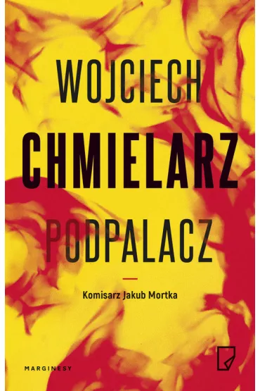 Podpalacz. Komisarz Jakub Mortka. Tom 1 - Wojciech Chmielarz