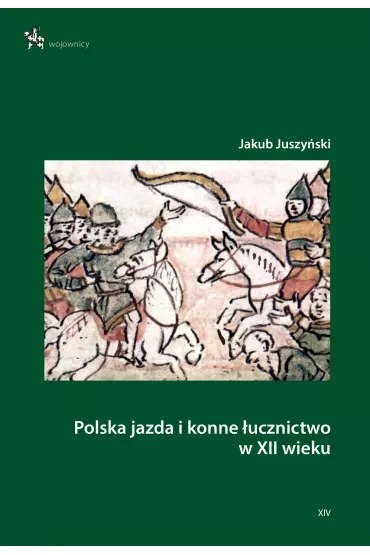 Polska jazda i konne �ucznictwo w XII wieku - Jakub  Juszy�ski