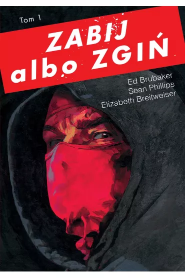 Zabij albo zgi�. Tom 1 - Ed Brubaker, Elizabeth Breitweiser, Sean Phillips