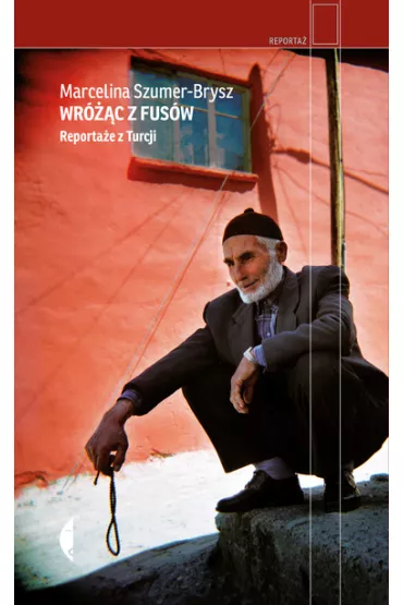 Wr�c z fus�w. Reporta�e z Turcji - Marcelina Szumer-Brysz