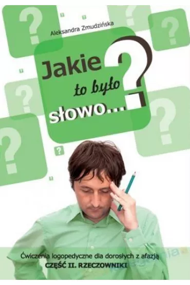 Jakie to by�o s�owo? �wiczenia logopedyczne dla doros�ych z afazj�. Rzeczowniki. Cz�� 2 - Aleksandra Zmudzi�ska