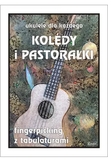 Ukulele dla ka�dego. Kol�dy i pastora�ki. Fingerpicking z tabulaturami - Marek  Pawe�ek