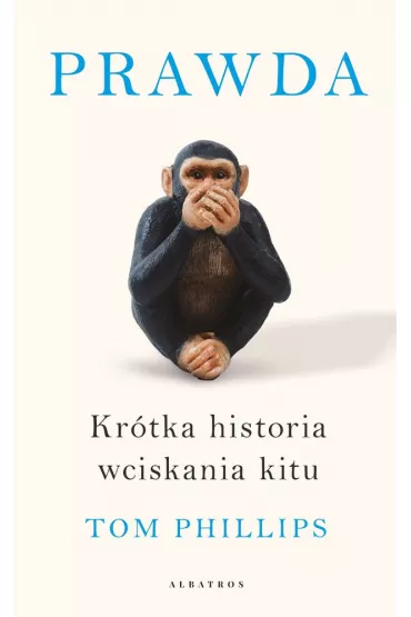 Prawda. Kr�tka historia wciskania kitu - Tom Phillips