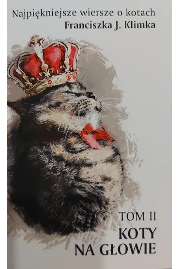 Najpi�kniejsze wiersze o kotach. Koty na g�owie. Tom 2 - Franciszek J. Klimek
