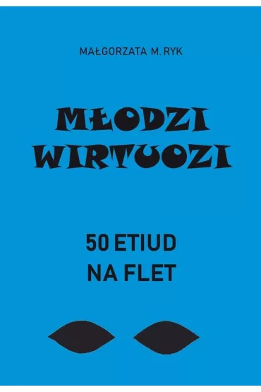 M�odzi wirtuozi. 50 etiud na flet - Ma�gorzata M Ryk, Maja Flis
