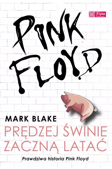 eBook Pink Floyd. Pr�dzej �winie zaczn� lata�. Prawdziwa historia Pink Floyd mobi epub - Mark Blake
