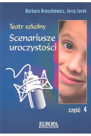 Teatr szkolny cz 4. Scenariusze uroczystoci - Barbara Broszkiewicz, Jarek Jerzy