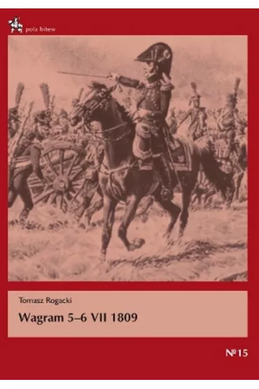 Wagram 5-6 VII 1809 - Tomasz Rogacki