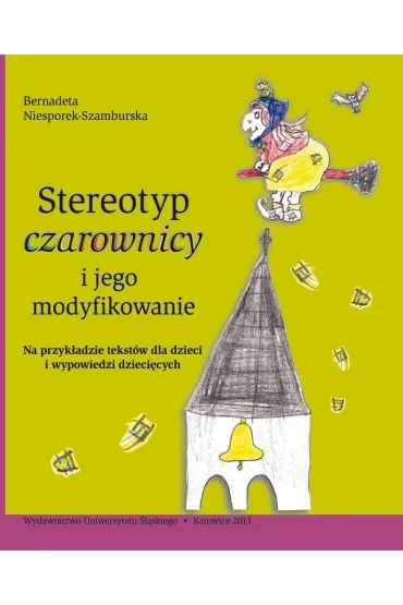 Stereotyp czarownicy i jego modyfikowanie - Bernadeta Niesporek-Szamburska