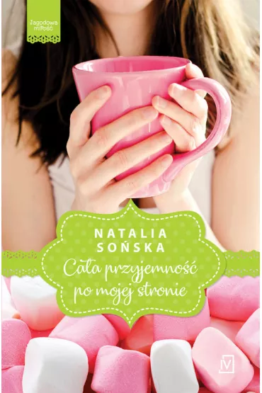 Ca�a przyjemno�� po mojej stronie. Jagodowa mi�o��. Tom 1 (pocket) - Natalia So�ska