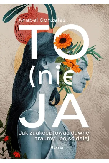 To (nie) ja. Jak zaakceptowa� dawne traumy i p�j�� dalej - Anabel Gonzalez