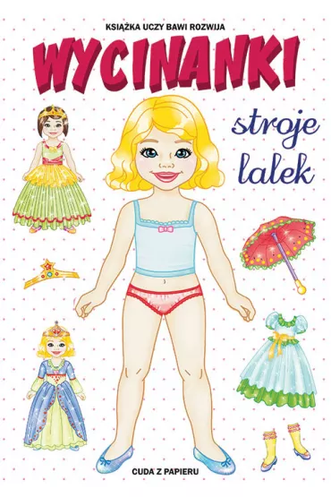 Wycinanki. Stroje lalek. Cuda z papieru - Anna Pietrzykowska