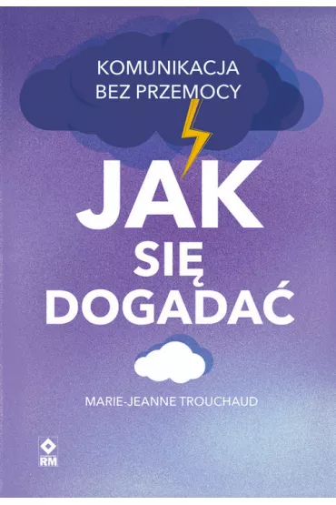 Jak si� dogada�. Komunikacja bez przemocy - Marie-Jeanne Trouchaud