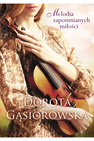 Melodia zapomnianych mi�o�ci - Dorota G�siorowska