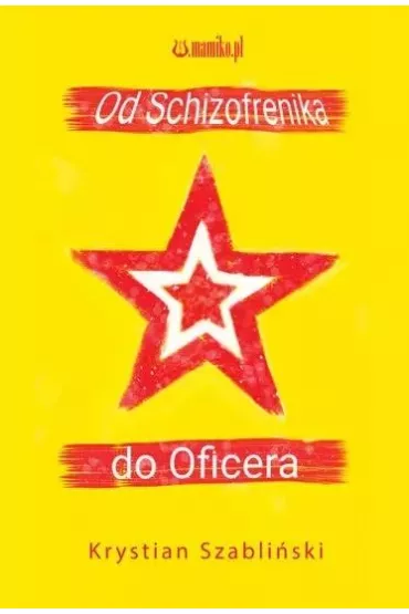 Od Schizofrenika do Oficera - Krystian  Szabli�ski
