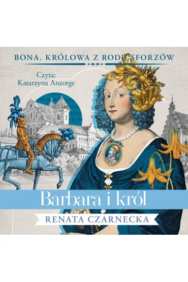 Audiobook Barbara i kr�l. Cykl Bona. Kr�lowa z rodu Sforz�w. Tom 5 (ksi��ka audio) CD - Renata Czarnecka