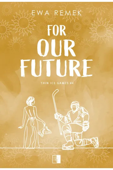 For Our Future. Seria Thin Ice Games. Tom 4 - Ewa Remek