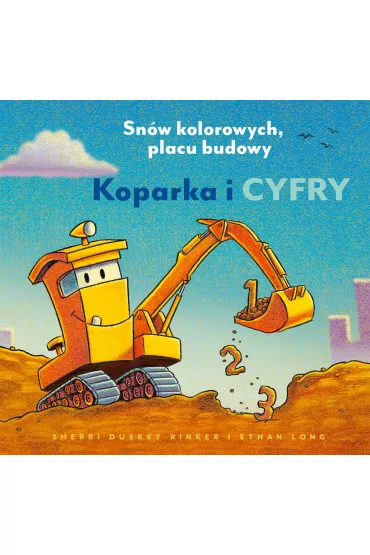 Koparka i cyfry. Snw kolorowych, placu budowy - Sherri Duskey Rinker