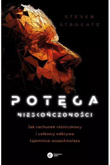 Pot�ga niesko�czono�ci. Jak rachunek r�niczkowy i ca�kowy odkrywa tajemnice Wszech�wiata - Steven Strogatz