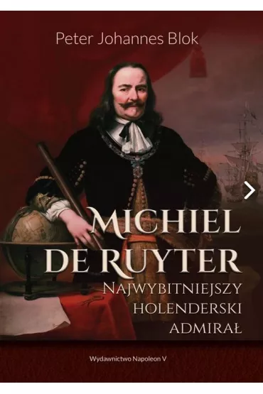 Michiel de Ruyter. Najwybitniejszy holenderski admira� - Peter  Johanes Blok