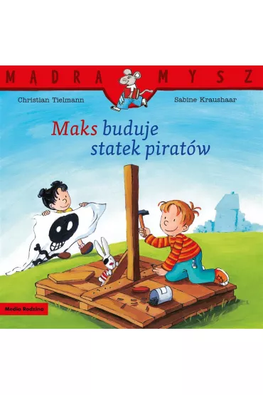 M�dra Mysz. Maks buduje statek pirat�w - Christian Tielmann, Emilia  Kledzik, Sabine Kraushaar