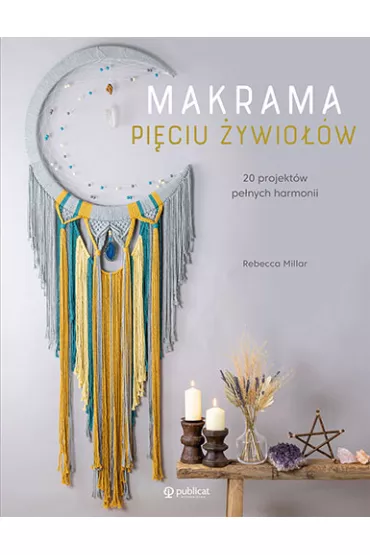 Makrama piciu ywiow 20 projektw penych harmonii - Rebecca Millar