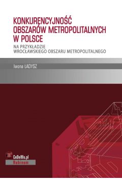 eBook Konkurencyjno obszarw metropolitalnych w Polsce - na przykadzie wrocawskiego obszaru metropolitalnego pdf