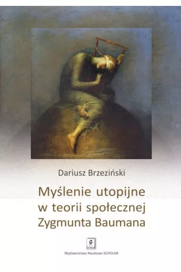 My�lenie utopijne w teorii spo�ecznej Zygmunta Baumana - Dariusz Brzezi�ski