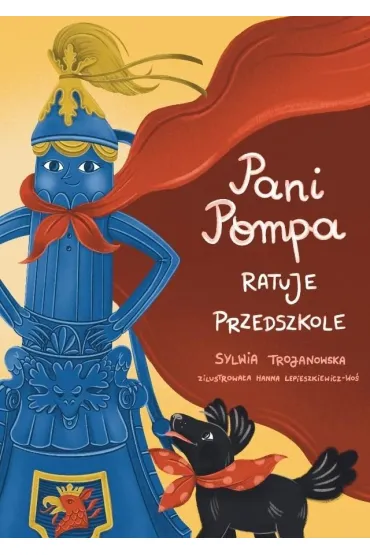 Pani Pompa ratuje przedszkole - Sylwia Trojanowska, Hanna  Lepieszkiewicz-Wo�