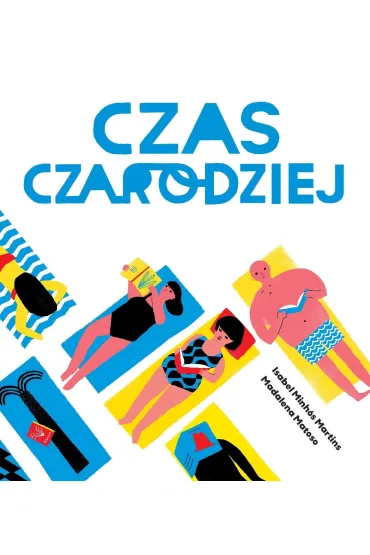 Czas czarodziej - Isabel Minhos Martins, Magdalena Matoso