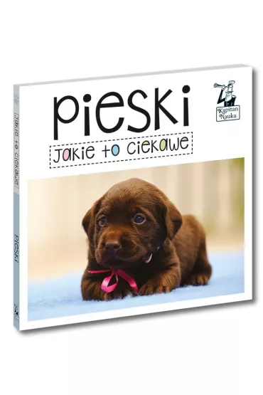 Kapitan Nauka. Jakie to ciekawe. Pieski