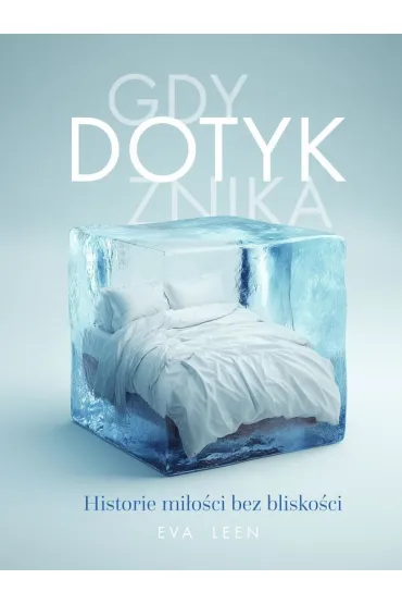 Gdy dotyk znika. Historie mi�o�ci bez blisko�ci - Eva  Leen